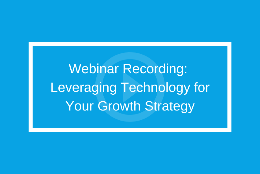 Webinar Highlights: Leveraging Technology for Your Growth Strategy